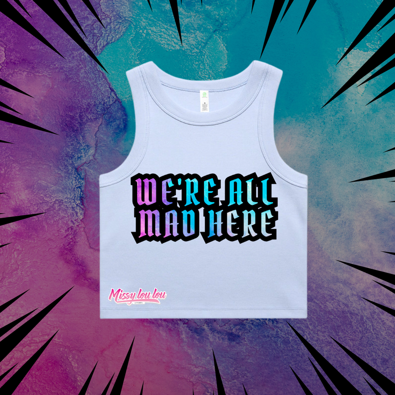 WE'RE ALL MAD HERE - Crop Rib Tank