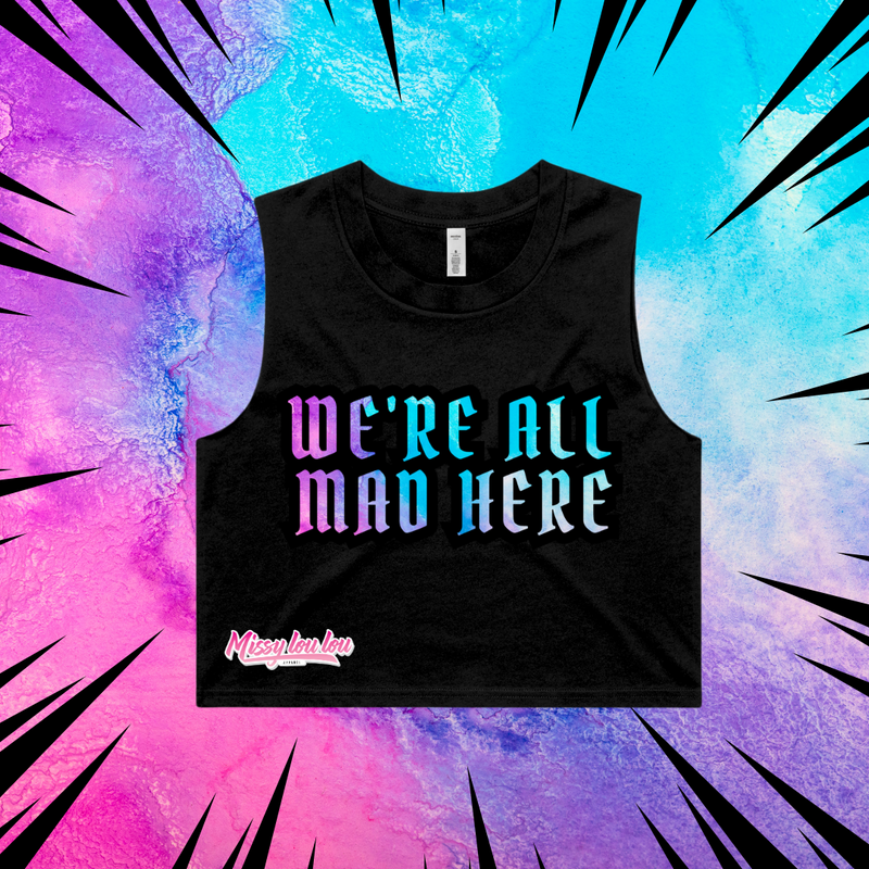 WE'RE ALL MAD HERE - Crop tank