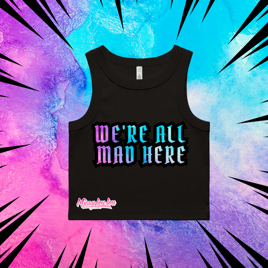 WE'RE ALL MAD HERE - Crop Rib Tank