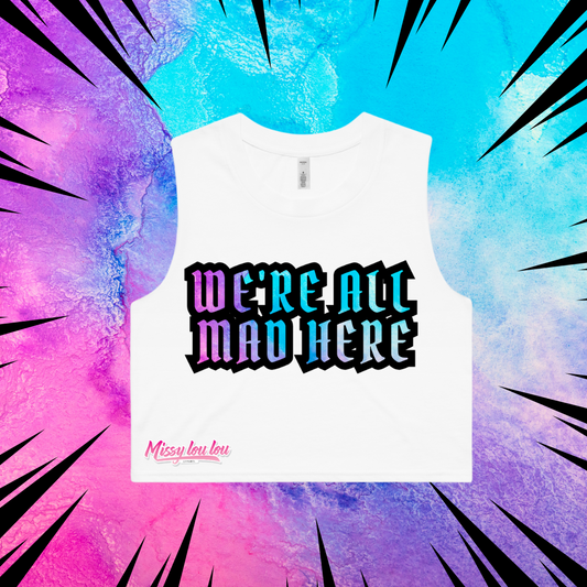 WE'RE ALL MAD HERE  - Crop tank