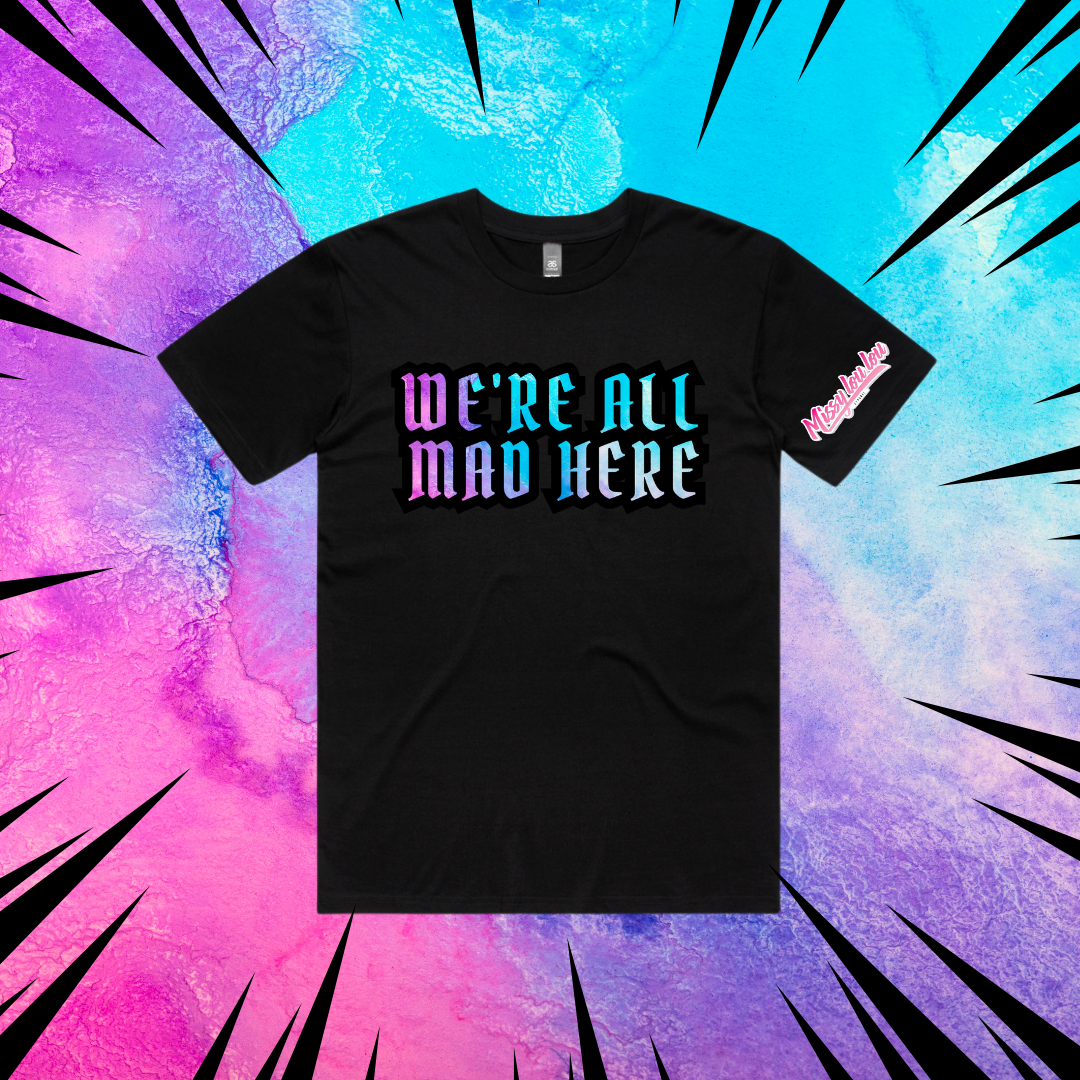 WE'RE ALL MAD HERE  -  Short Unisex Tee